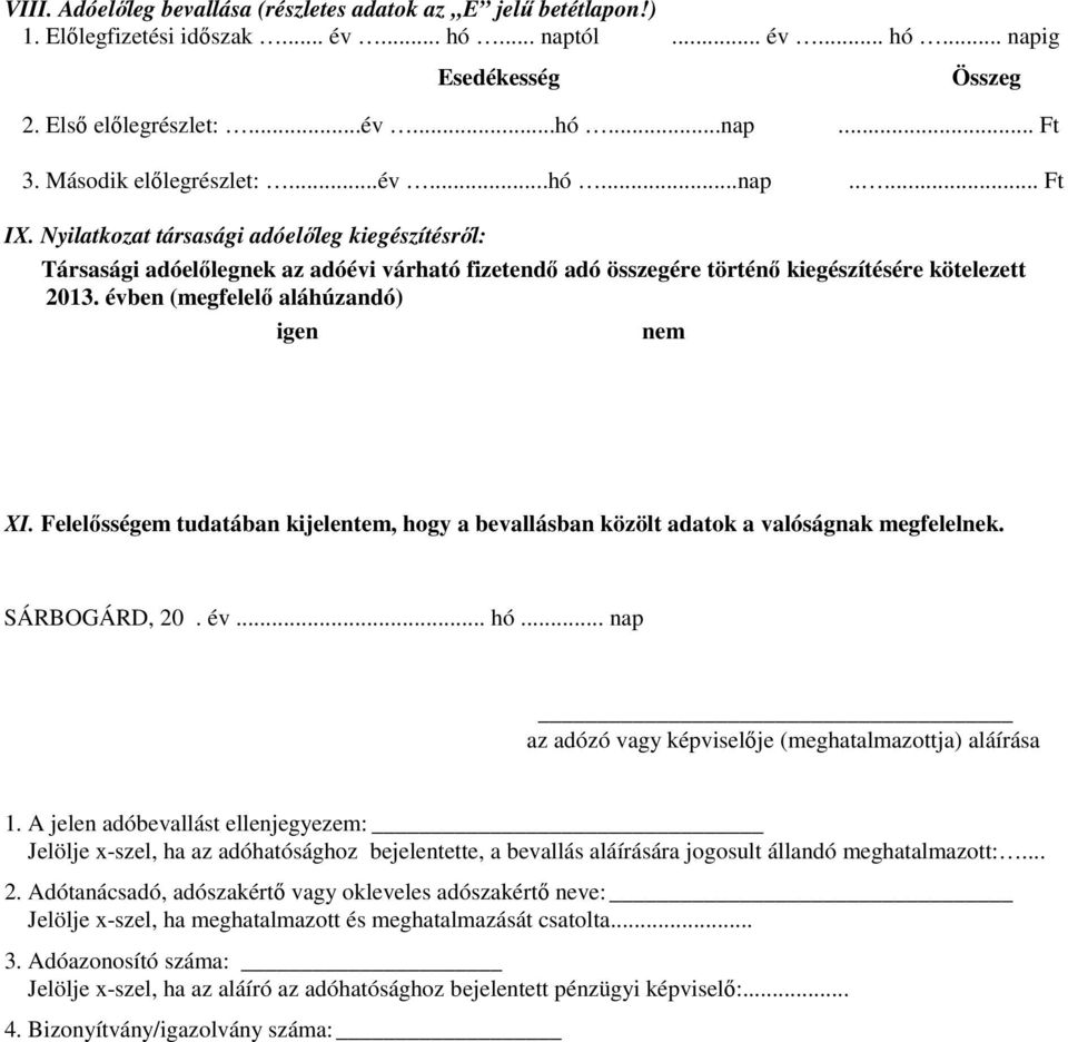 Nyilatkozat társasági adóelőleg kiegészítésről: Társasági adóelőlegnek az adóévi várható fizetendő adó összegére történő kiegészítésére kötelezett 2013. évben (megfelelő aláhúzandó) igen nem XI.