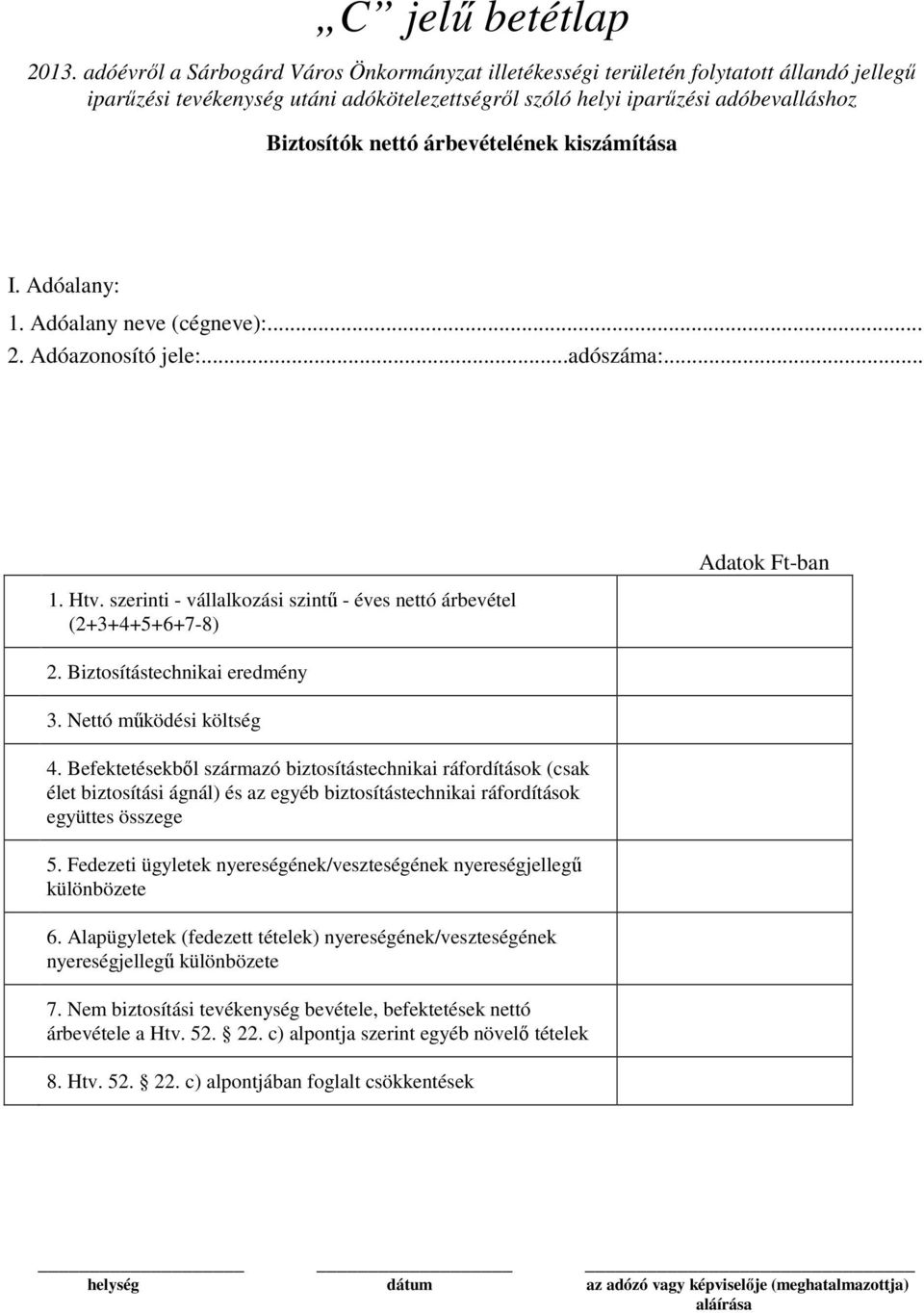 árbevételének kiszámítása I. Adóalany: 1. Adóalany neve (cégneve):... 2. Adóazonosító jele:...adószáma:... 1. Htv.