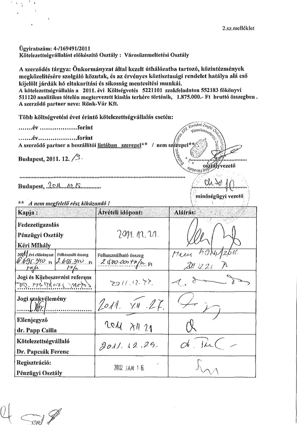 évi Költségvetés 5221101 szakfeladaton 552183 főkönyvi 511120 analitikus tételén megtei-vezett kiadás terhére történik, 1.875.000.- Ft bruttó összegben A szerződő partner neve: Rönk-Vár Kft.