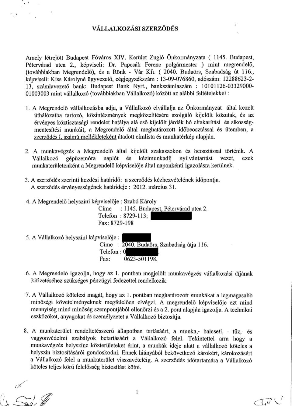 , képviseli: Kiss Károlyné ügyvezető, cégjegyzékszám : 13-09-076860, adószám: 12288623-2- 13, számlavezető bank: Budapest Bank Nyrt.