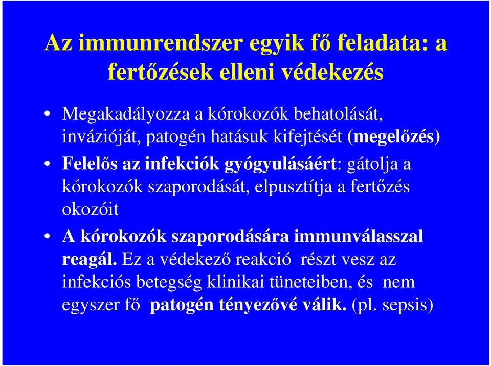 szaporodását, elpusztítja a fertızés okozóit A kórokozók szaporodására immunválasszal reagál.