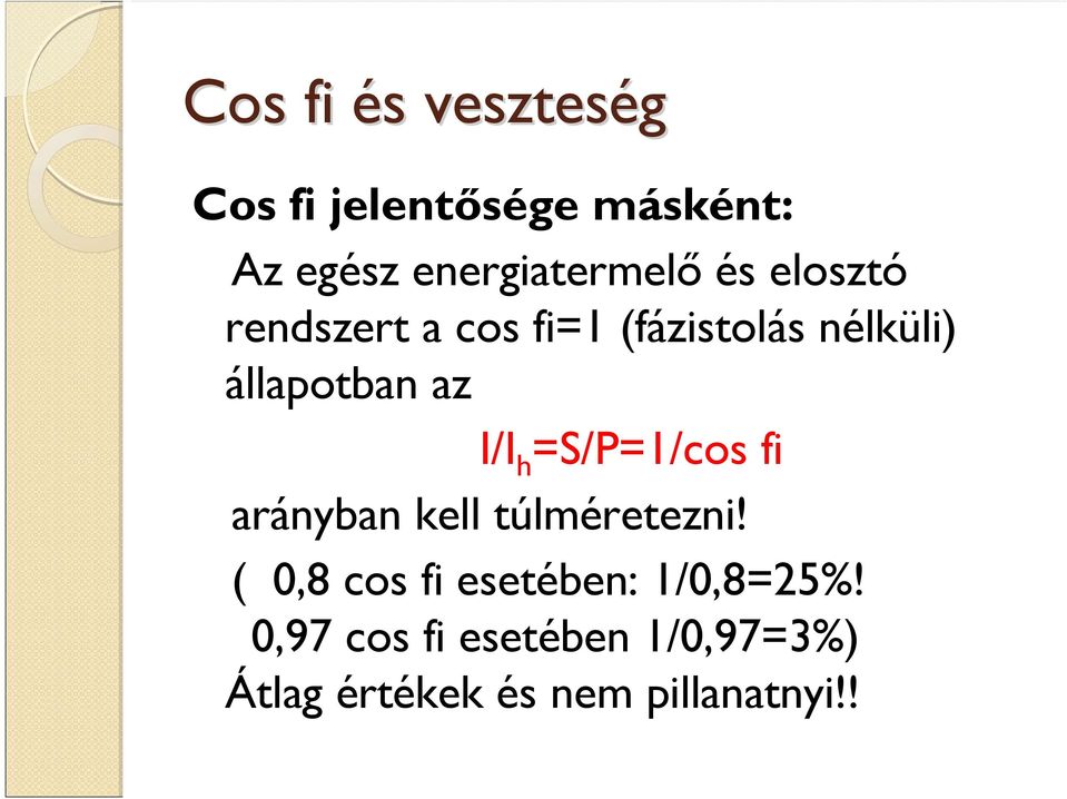 állapotban az I/I h =S/P=1/cos fi arányban kell túlméretezni!