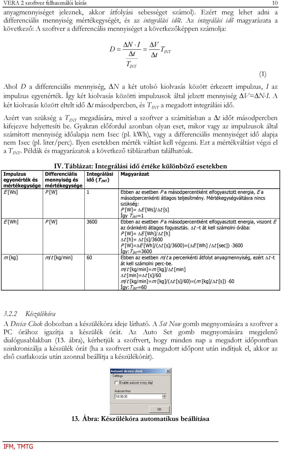 között érkezett impulzus, I az impulzus egyenérték. Így két kiolvasás közötti impulzusok által jelzett mennyiség ΔV=ΔN I.