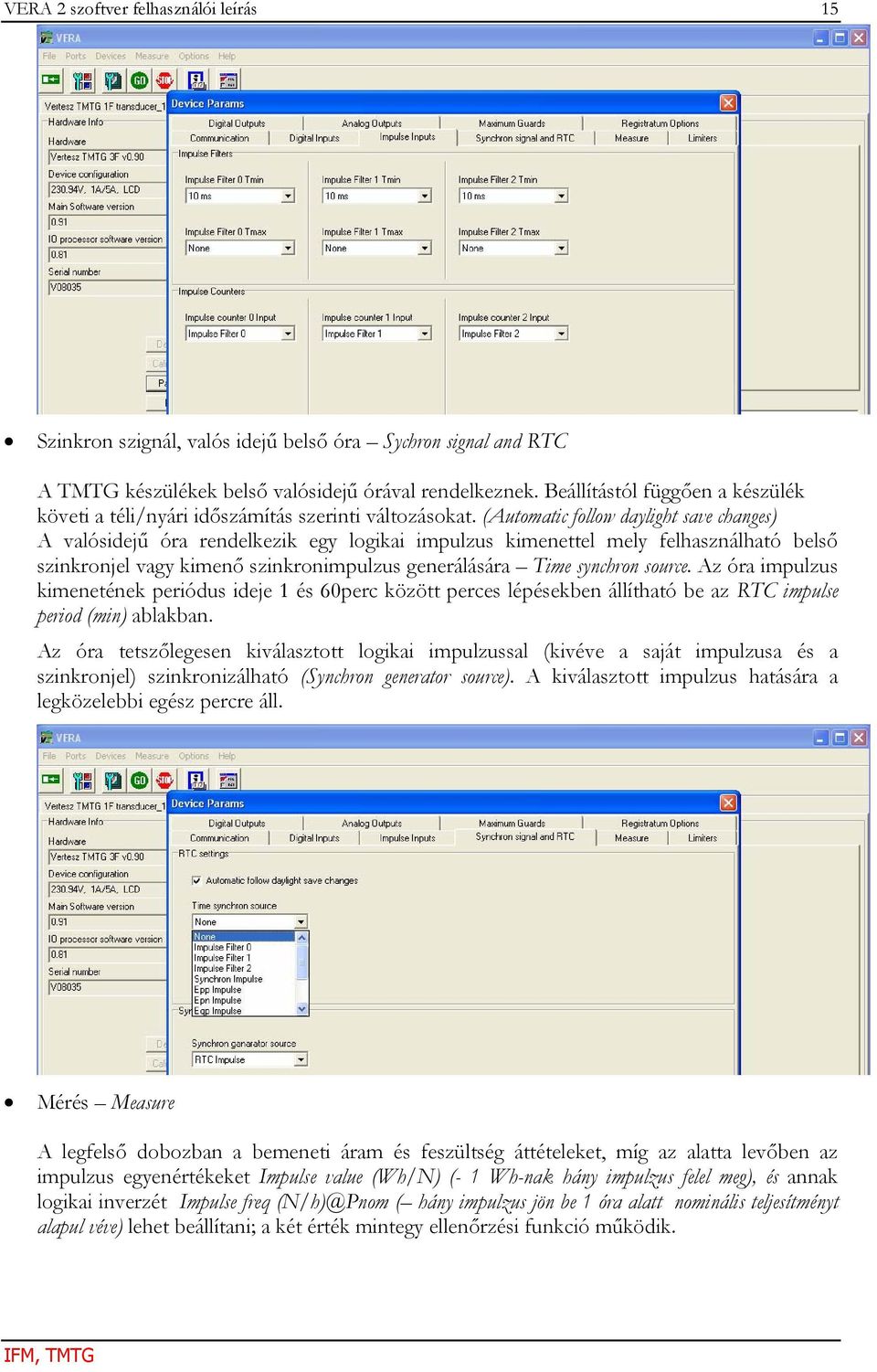 (Automatic follow daylight save changes) A valósidejű óra rendelkezik egy logikai impulzus kimenettel mely felhasználható belső szinkronjel vagy kimenő szinkronimpulzus generálására Time synchron