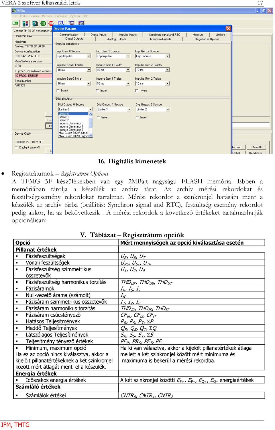 Mérési rekordot a szinkronjel hatására ment a készülék az archív tárba (beállítás: Synchron signal and RTC), feszültség esemény rekordot pedig akkor, ha az bekövetkezik.