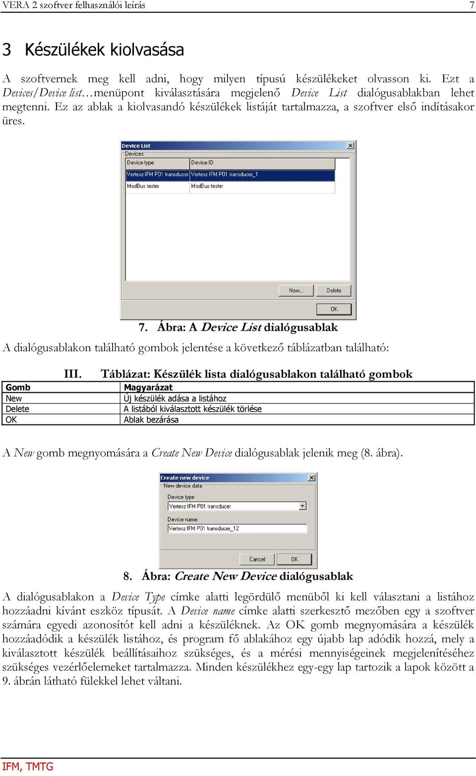 Ábra: A Device List dialógusablak A dialógusablakon található gombok jelentése a következő táblázatban található: Gomb New Delete OK III.