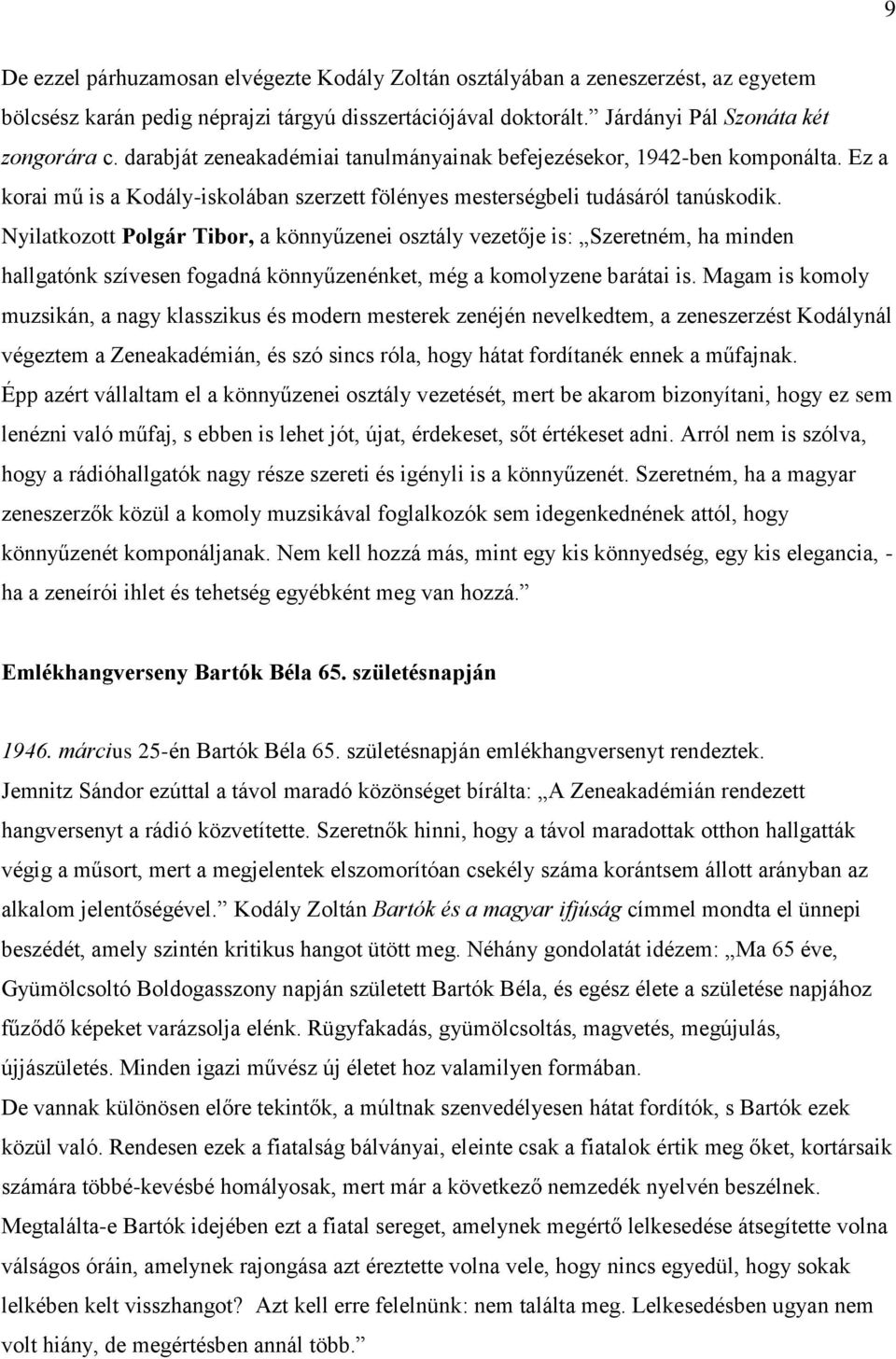 Nyilatkozott Polgár Tibor, a könnyűzenei osztály vezetője is: Szeretném, ha minden hallgatónk szívesen fogadná könnyűzenénket, még a komolyzene barátai is.