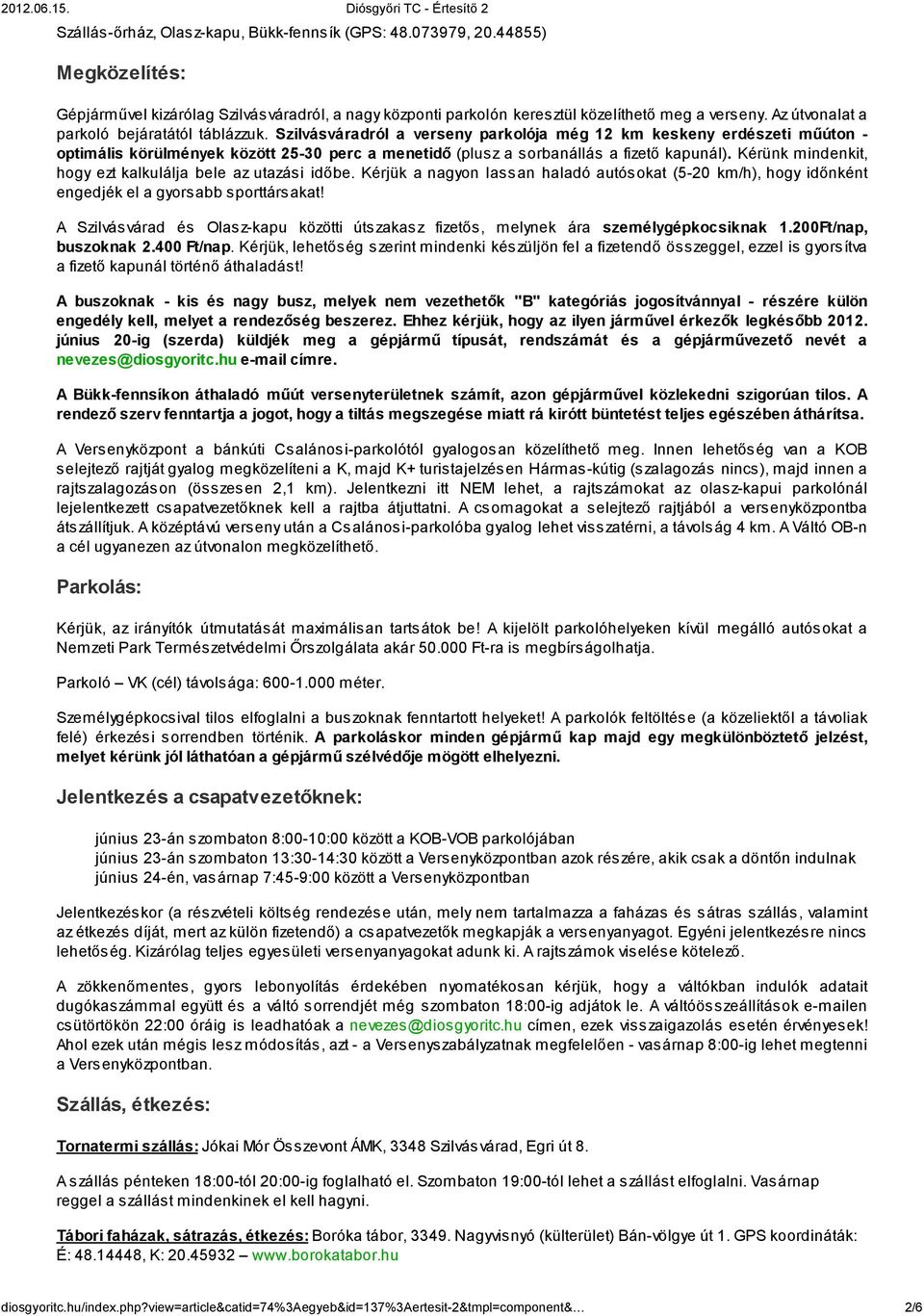 Szilvásváradról a verseny parkolója még 12 km keskeny erdészeti műúton - optimális körülmények között 25-30 perc a menetidő (plusz a sorbanállás a fizető kapunál).