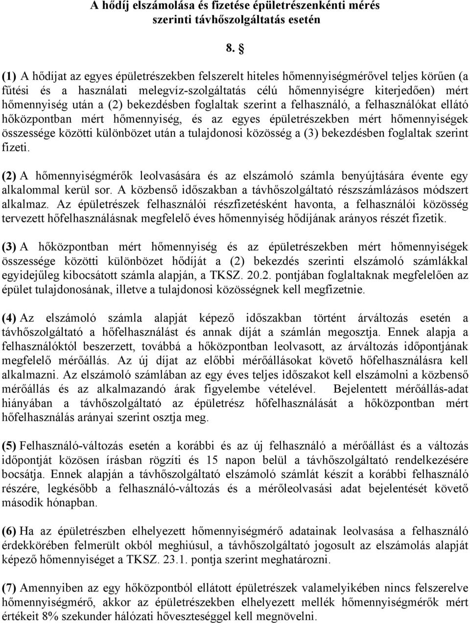 bekezdésben foglaltak szerint a felhasználó, a felhasználókat ellátó hőközpontban mért hőmennyiség, és az egyes épületrészekben mért hőmennyiségek összessége közötti különbözet után a tulajdonosi