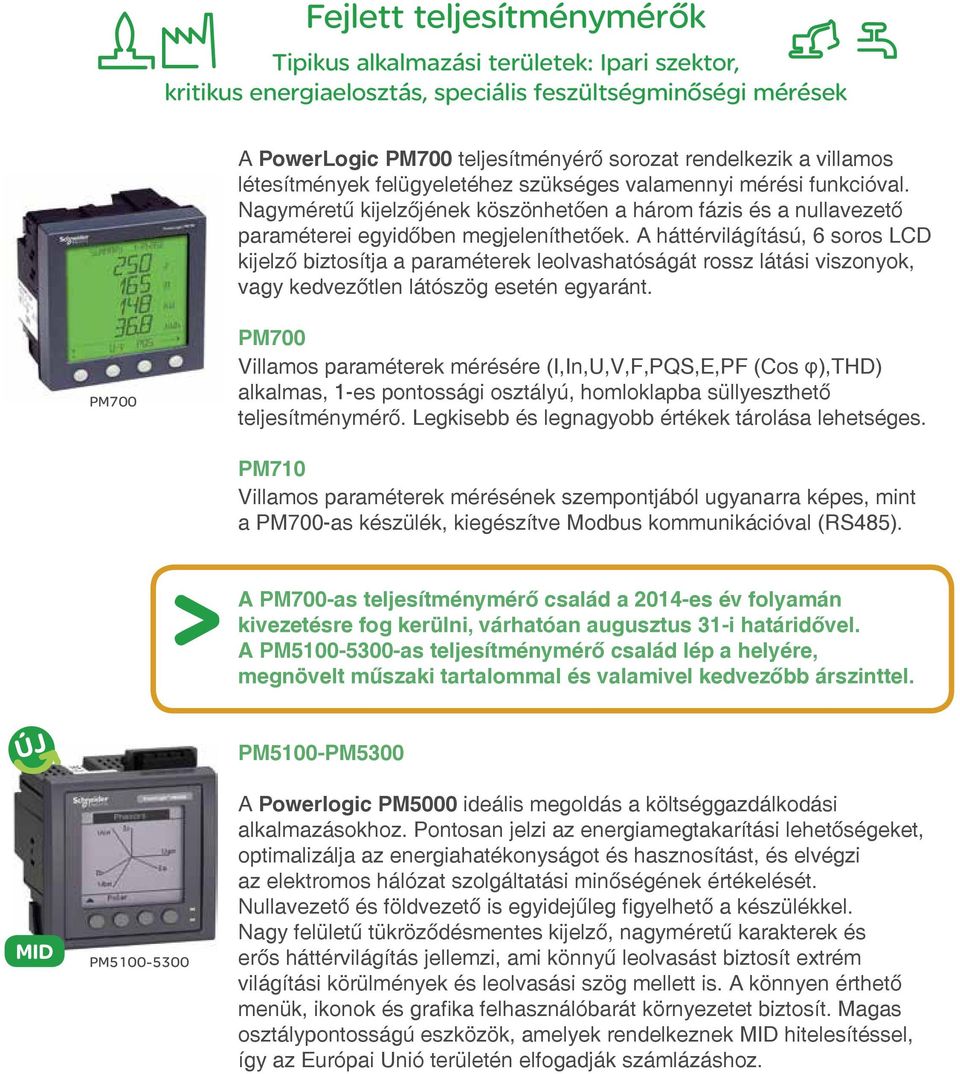 A háttérvilágítású, 6 soros LCD kijelző biztosítja a paraméterek leolvashatóságát rossz látási viszonyok, vagy kedvezőtlen látószög esetén egyaránt.