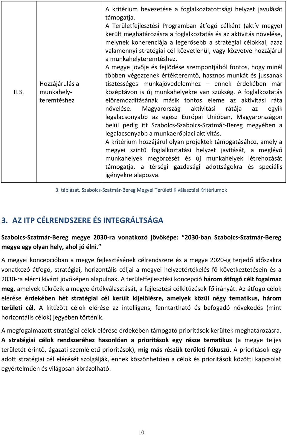 stratégiai cél közvetlenül, vagy közvetve hozzájárul a munkahelyteremtéshez.