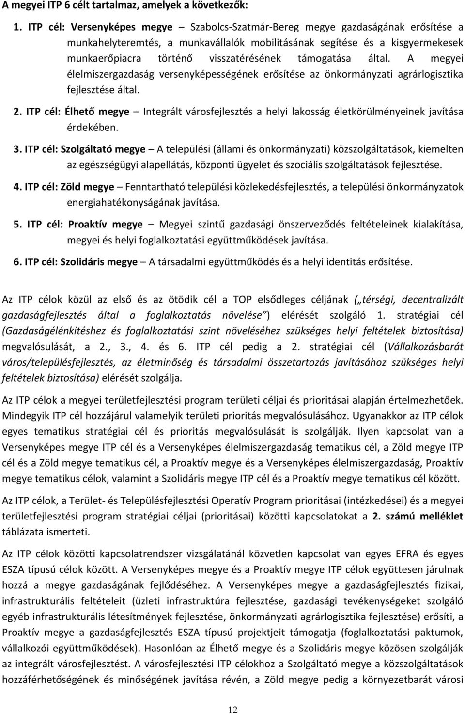 támogatása által. A megyei élelmiszergazdaság versenyképességének erősítése az önkormányzati agrárlogisztika fejlesztése által. 2.