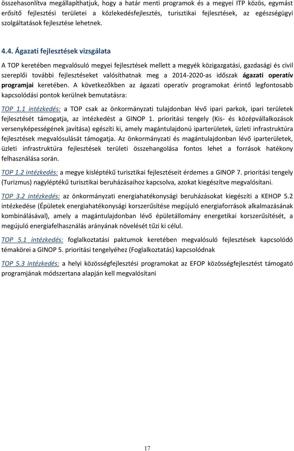 4. Ágazati fejlesztések vizsgálata A TOP keretében megvalósuló megyei fejlesztések mellett a megyék közigazgatási, gazdasági és civil szereplői további fejlesztéseket valósíthatnak meg a 2014-2020-as