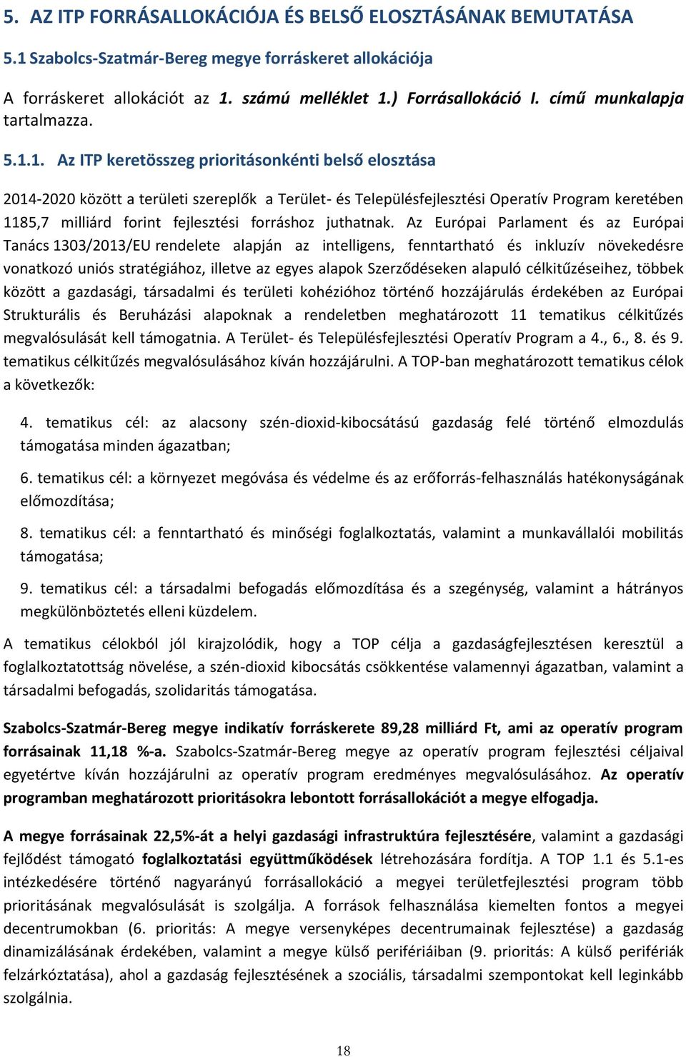 1. Az ITP keretösszeg prioritásonkénti belső elosztása 2014-2020 között a területi szereplők a Terület- és Településfejlesztési Operatív Program keretében 1185,7 milliárd forint fejlesztési forráshoz