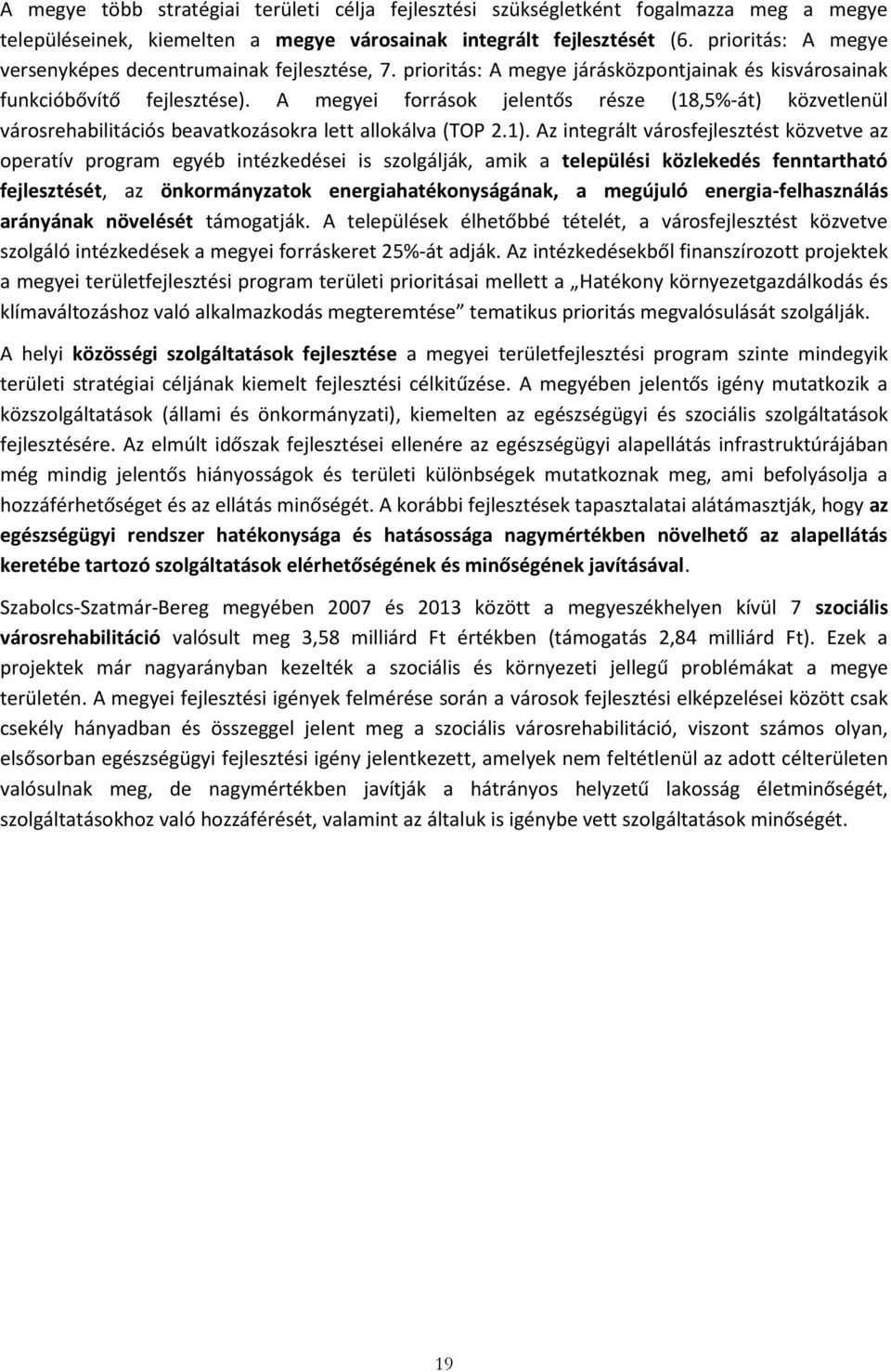 A megyei források jelentős része (18,5%-át) közvetlenül városrehabilitációs beavatkozásokra lett allokálva (TOP 2.1).