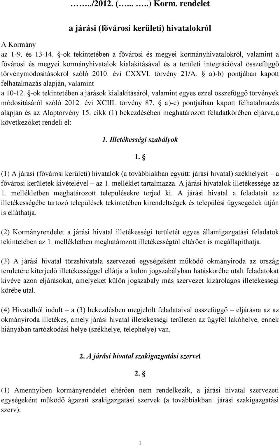 évi CXXVI. törvény 21/A. a)-b) pontjában kapott felhatalmazás alapján, valamint a 10-12. -ok tekintetében a járások kialakításáról, valamint egyes ezzel összefüggő törvények módosításáról szóló 2012.