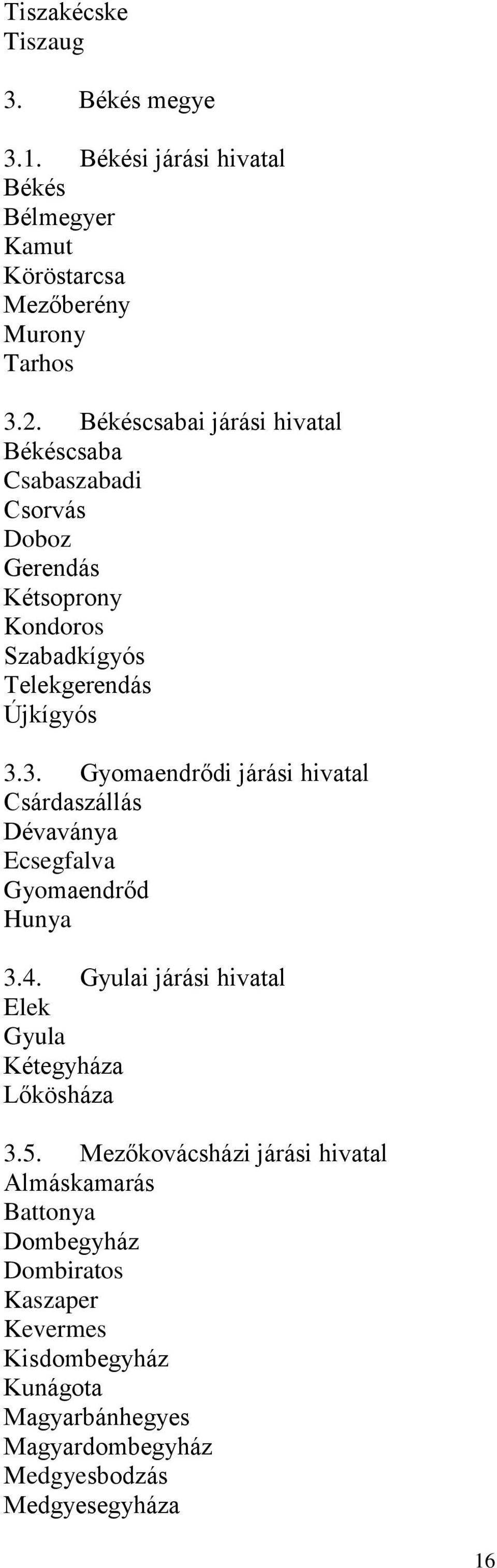 3. Gyomaendrődi járási hivatal Csárdaszállás Dévaványa Ecsegfalva Gyomaendrőd Hunya 3.4. Gyulai járási hivatal Elek Gyula Kétegyháza Lőkösháza 3.5.