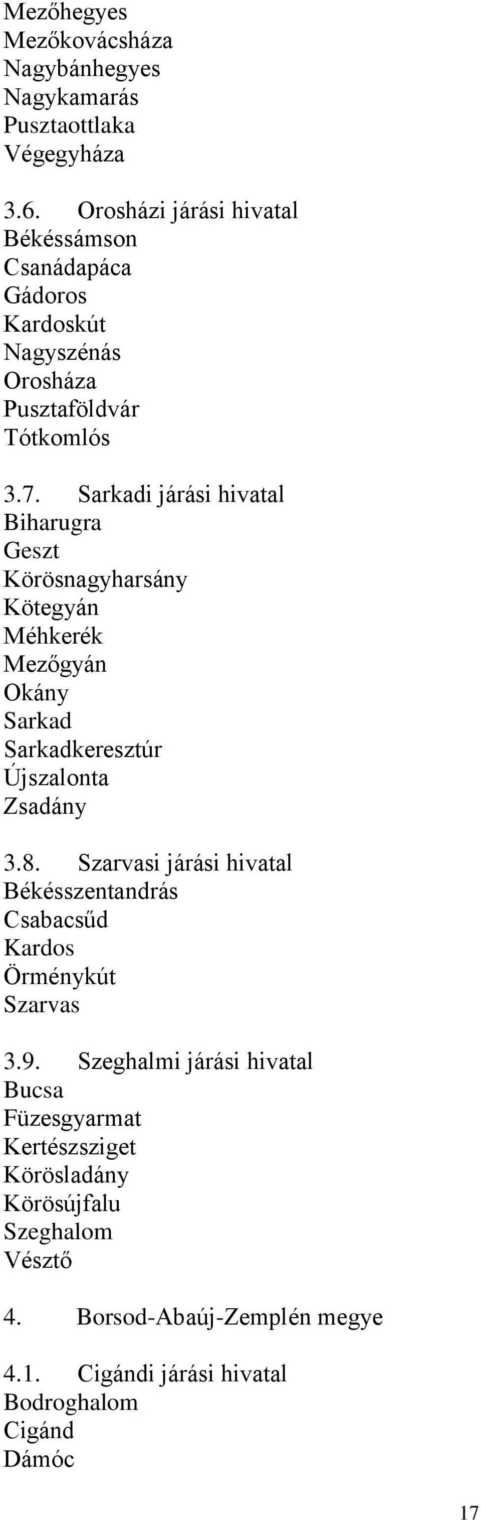 Sarkadi járási hivatal Biharugra Geszt Körösnagyharsány Kötegyán Méhkerék Mezőgyán Okány Sarkad Sarkadkeresztúr Újszalonta Zsadány 3.8.