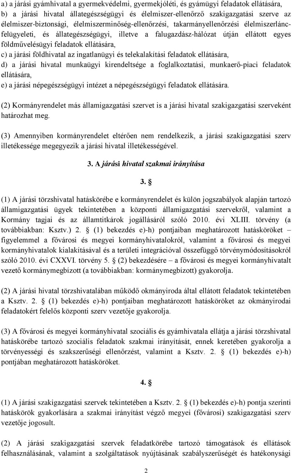 feladatok ellátására, c) a járási földhivatal az ingatlanügyi és telekalakítási feladatok ellátására, d) a járási hivatal munkaügyi kirendeltsége a foglalkoztatási, munkaerő-piaci feladatok