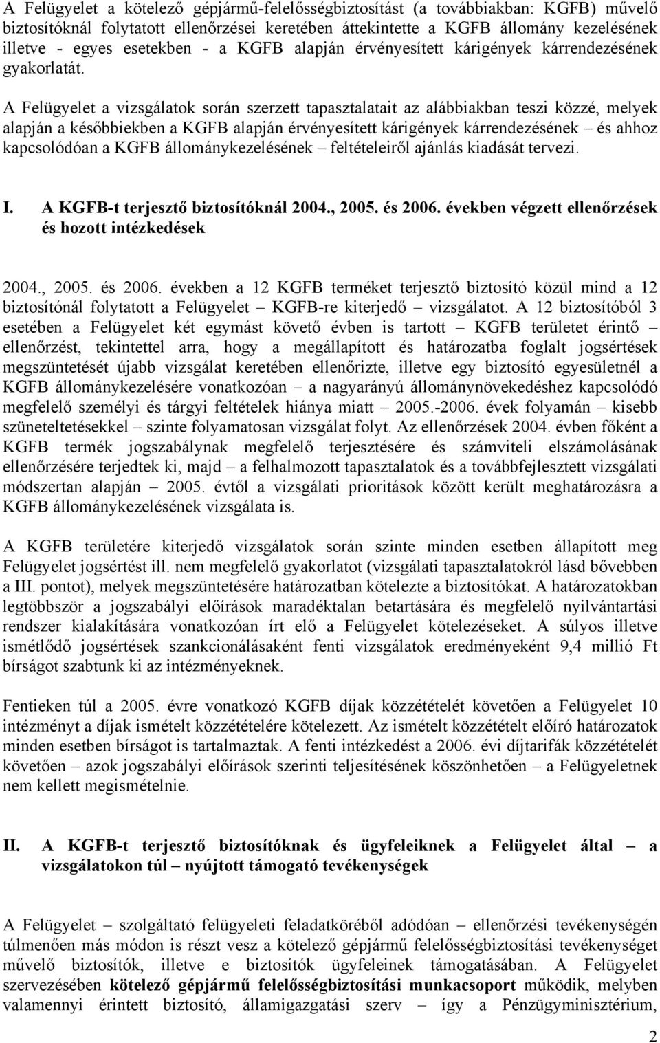 A Felügyelet a vizsgálatok során szerzett tapasztalatait az alábbiakban teszi közzé, melyek alapján a későbbiekben a KGFB alapján érvényesített kárigények kárrendezésének és ahhoz kapcsolódóan a KGFB