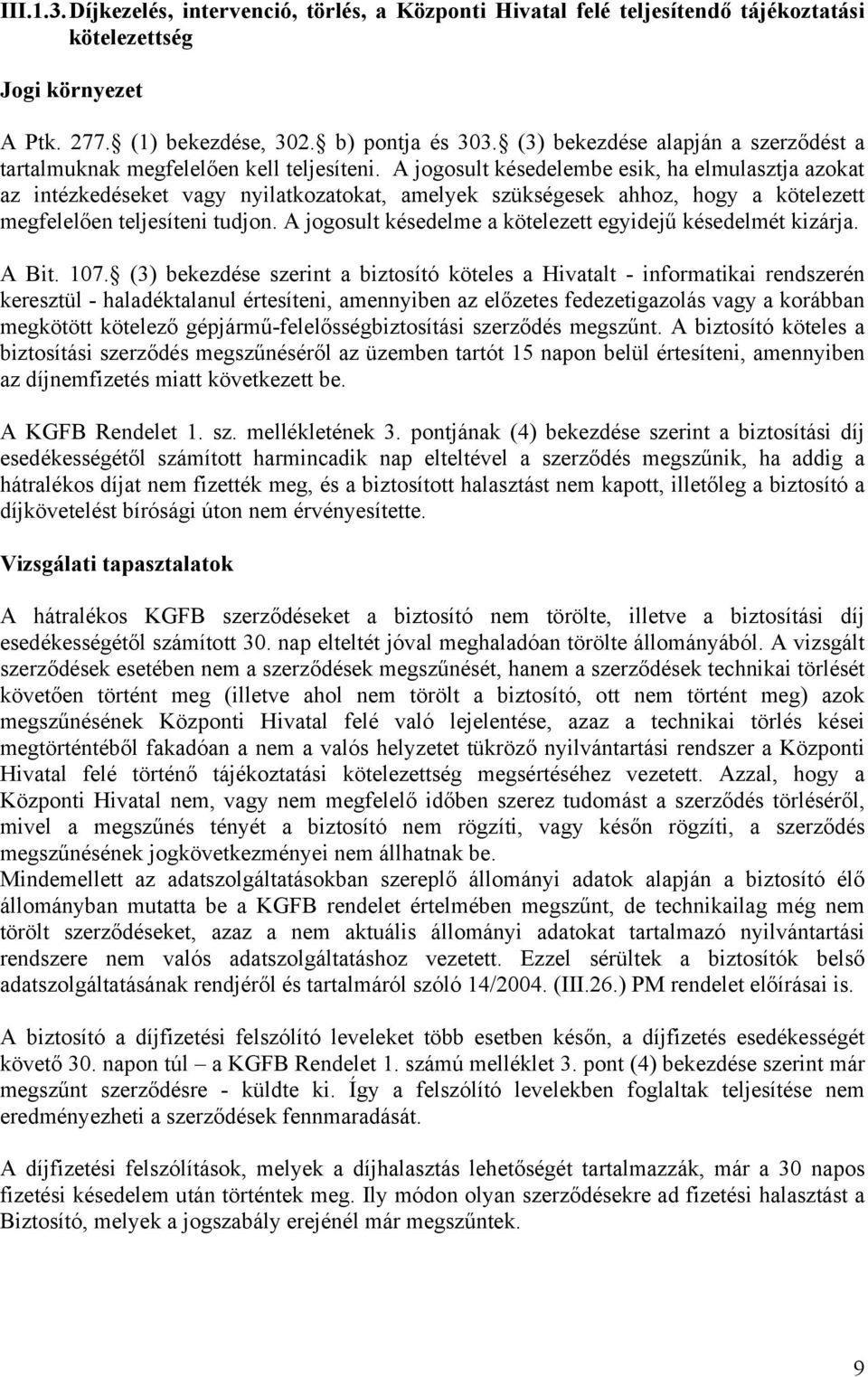 A jogosult késedelembe esik, ha elmulasztja azokat az intézkedéseket vagy nyilatkozatokat, amelyek szükségesek ahhoz, hogy a kötelezett megfelelően teljesíteni tudjon.