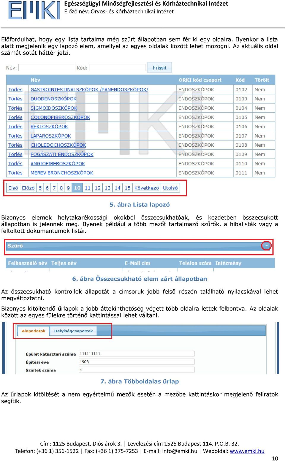 Ilyenek például a több mezőt tartalmazó szűrők, a hibalisták vagy a feltöltött dokumentumok listái. 6.