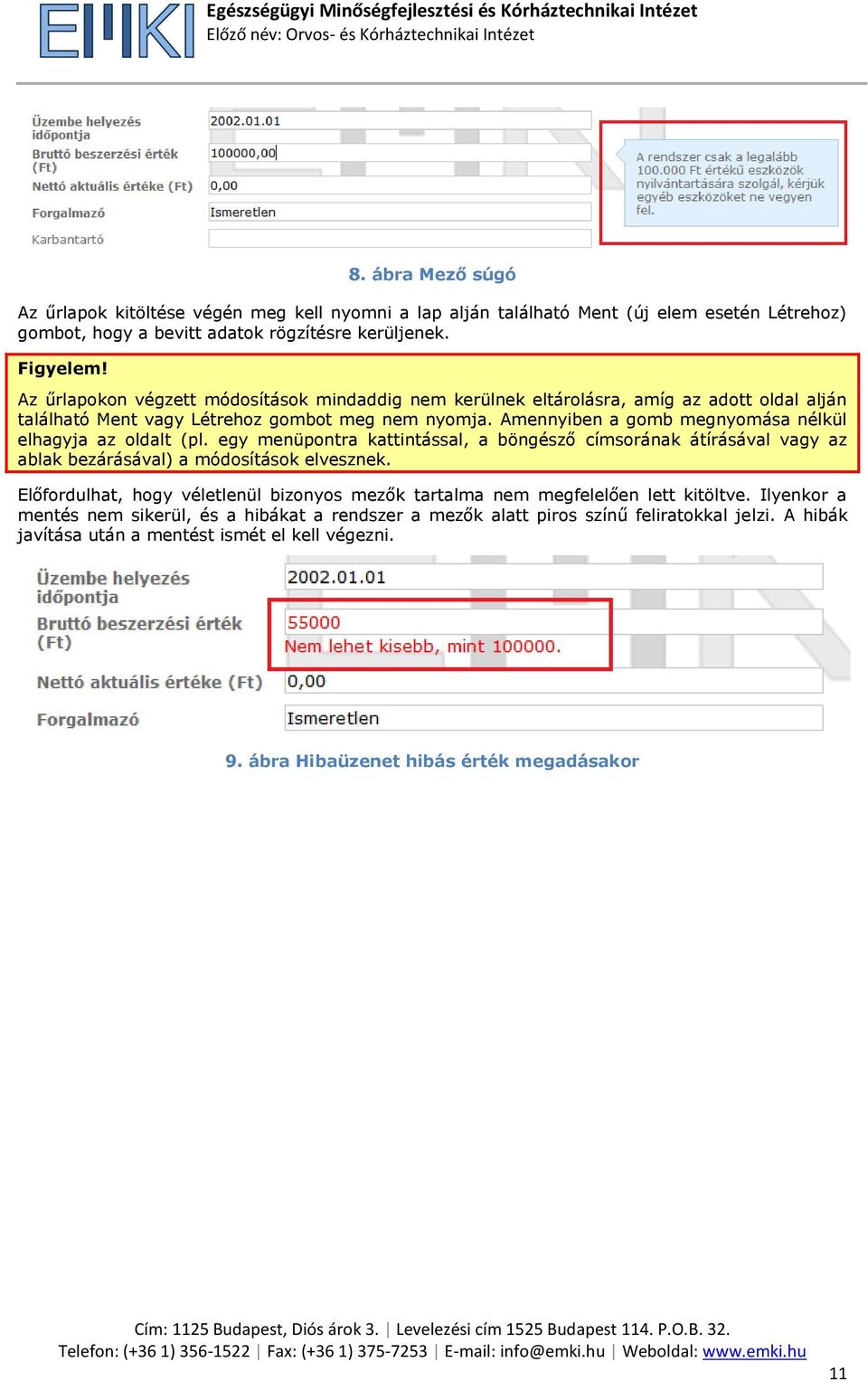 Amennyiben a gomb megnyomása nélkül elhagyja az oldalt (pl. egy menüpontra kattintással, a böngésző címsorának átírásával vagy az ablak bezárásával) a módosítások elvesznek.