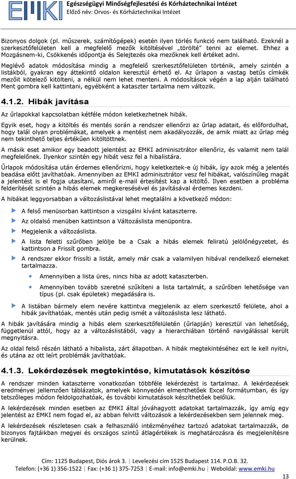 Meglévő adatok módosítása mindig a megfelelő szerkesztőfelületen történik, amely szintén a listákból, gyakran egy áttekintő oldalon keresztül érhető el.