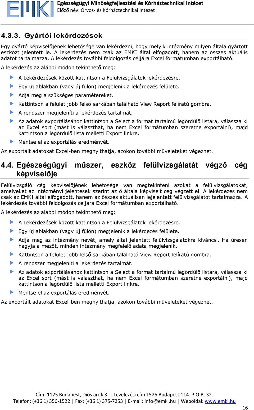 A lekérdezés az alábbi módon tekinthető meg: A Lekérdezések között kattintson a Felülvizsgálatok lekérdezésre. Egy új ablakban (vagy új fülön) megjelenik a lekérdezés felülete.