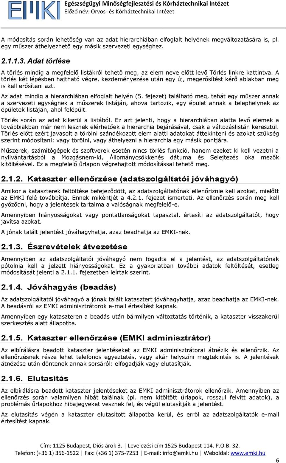 A törlés két lépésben hajtható végre, kezdeményezése után egy új, megerősítést kérő ablakban meg is kell erősíteni azt. Az adat mindig a hierarchiában elfoglalt helyén (5.