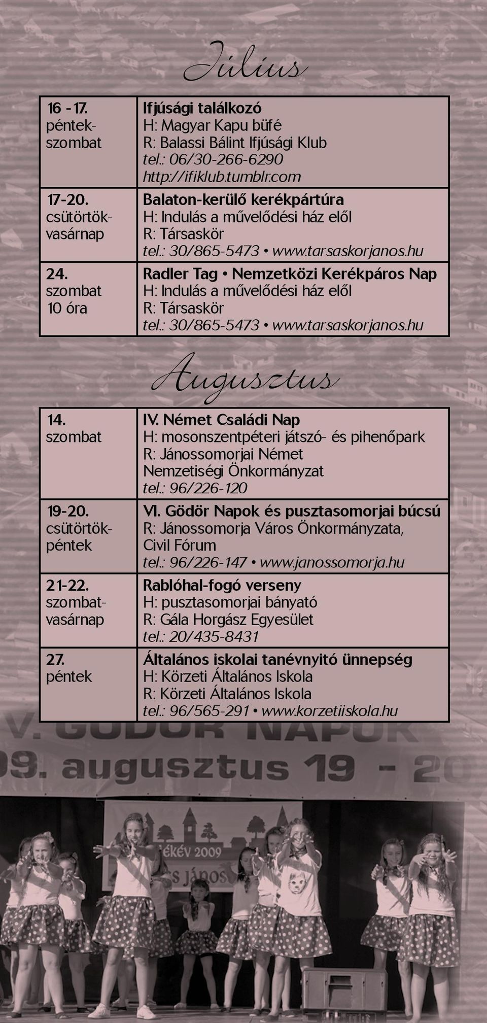 Német Családi Nap H: mosonszentpéteri játszó- és pihenőpark R: Jánossomorjai Német Nemzetiségi Önkormányzat tel.: 96/226-120 VI.