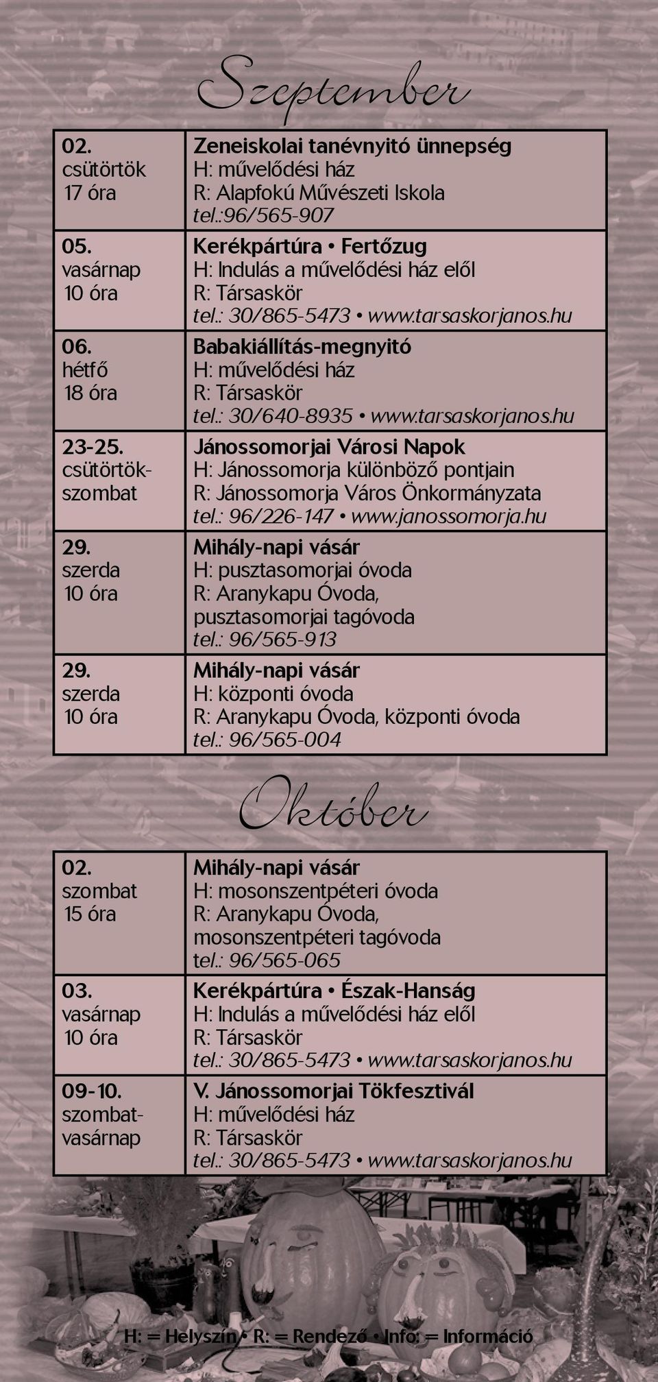 hu Jánossomorjai Városi Napok H: Jánossomorja különböző pontjain Mihály-napi vásár H: pusztasomorjai óvoda R: Aranykapu Óvoda, pusztasomorjai tagóvoda tel.