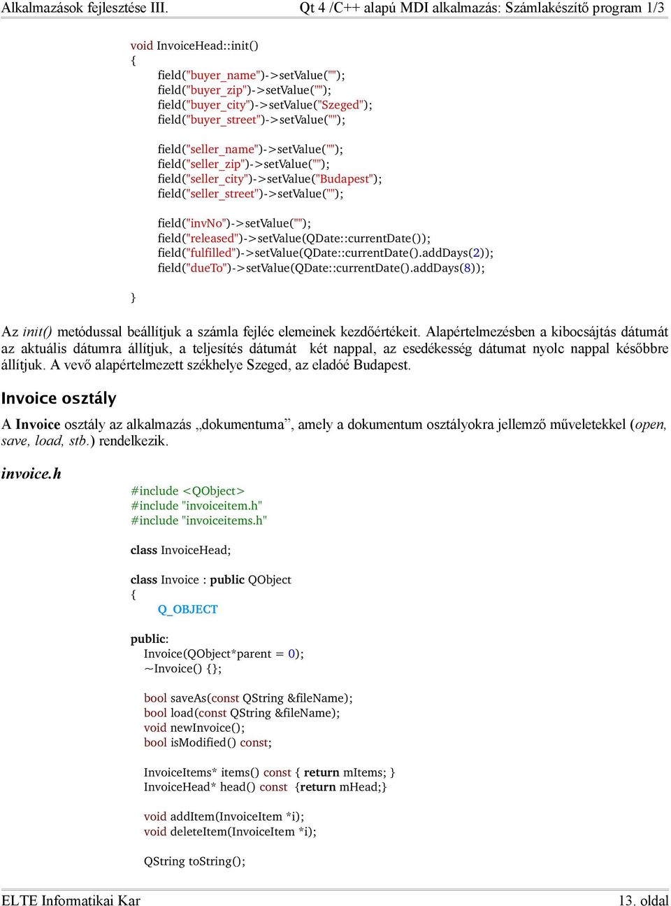 >setvalue(qdate::currentdate()); field("fulfilled") >setvalue(qdate::currentdate().adddays(2)); field("dueto") >setvalue(qdate::currentdate().