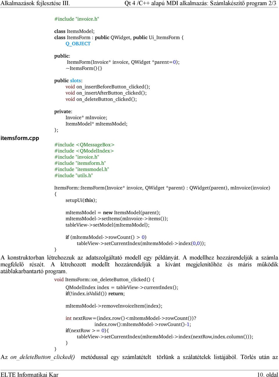 on_insertbeforebutton_clicked(); void on_insertafterbutton_clicked(); void on_deletebutton_clicked(); itemsform.