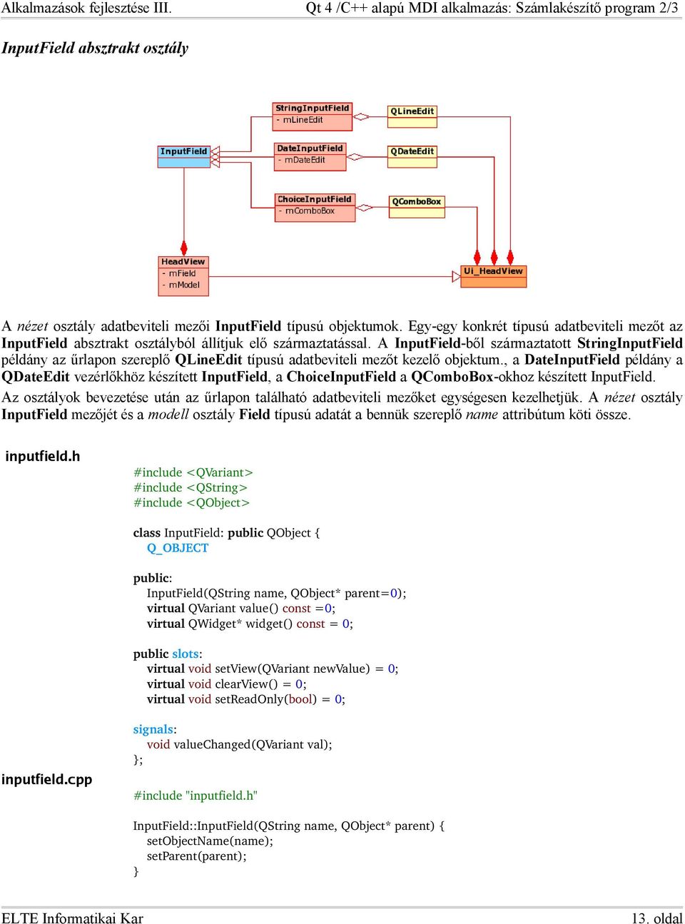 , a DateInputField példány a QDateEdit vezérlőkhöz készített InputField, a ChoiceInputField a QComboBox-okhoz készített InputField.