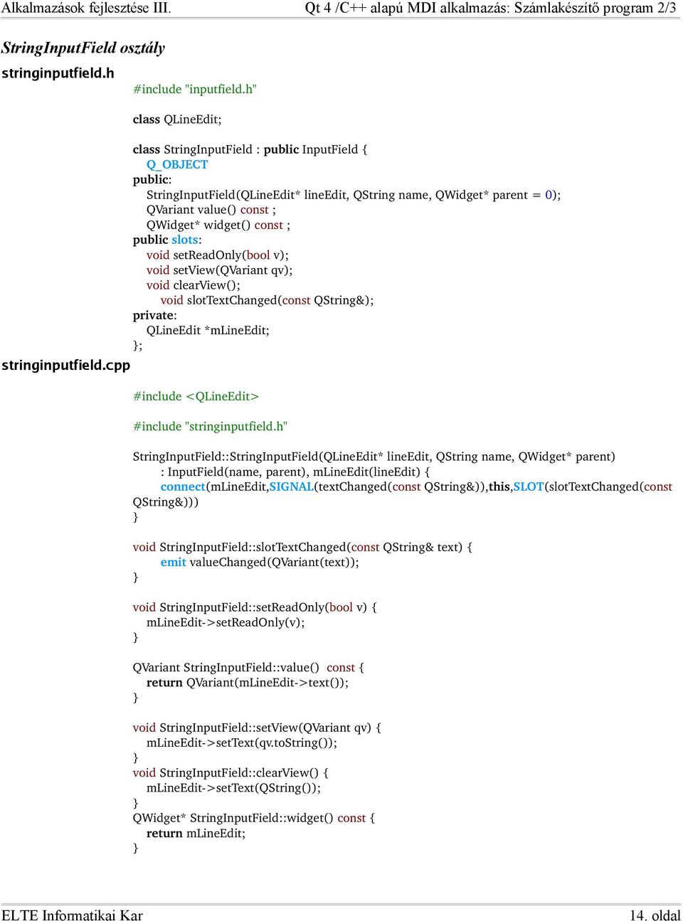 const ; public slots: void setreadonly(bool v); void setview(qvariant qv); void clearview(); void slottextchanged(const QString&); private: QLineEdit *mlineedit; ; #include <QLineEdit> #include