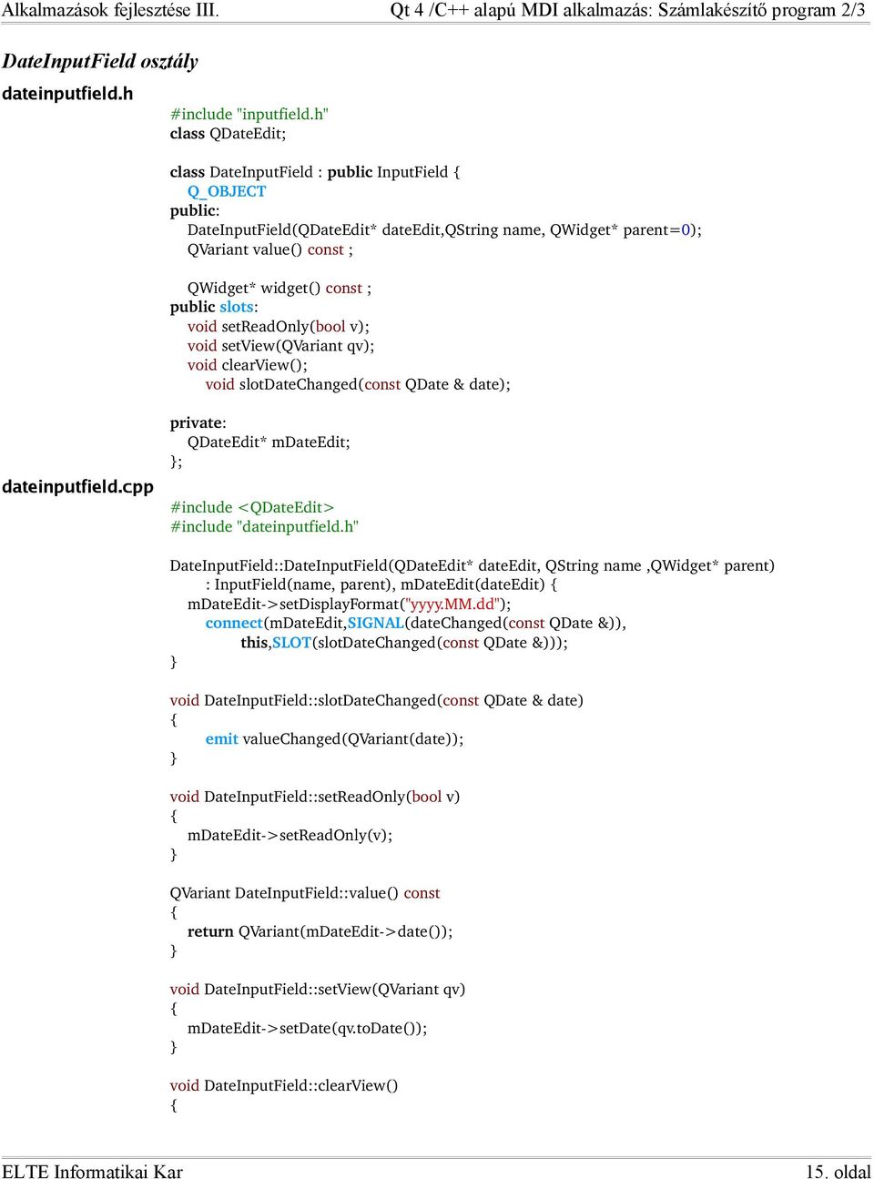 public slots: void setreadonly(bool v); void setview(qvariant qv); void clearview(); void slotdatechanged(const QDate & date); dateinputfield.