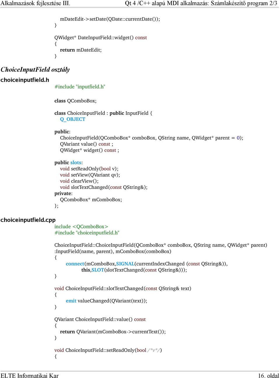 const ; public slots: void setreadonly(bool v); void setview(qvariant qv); void clearview(); void slottextchanged(const QString&); private: QComboBox* mcombobox; ; choiceinputfield.