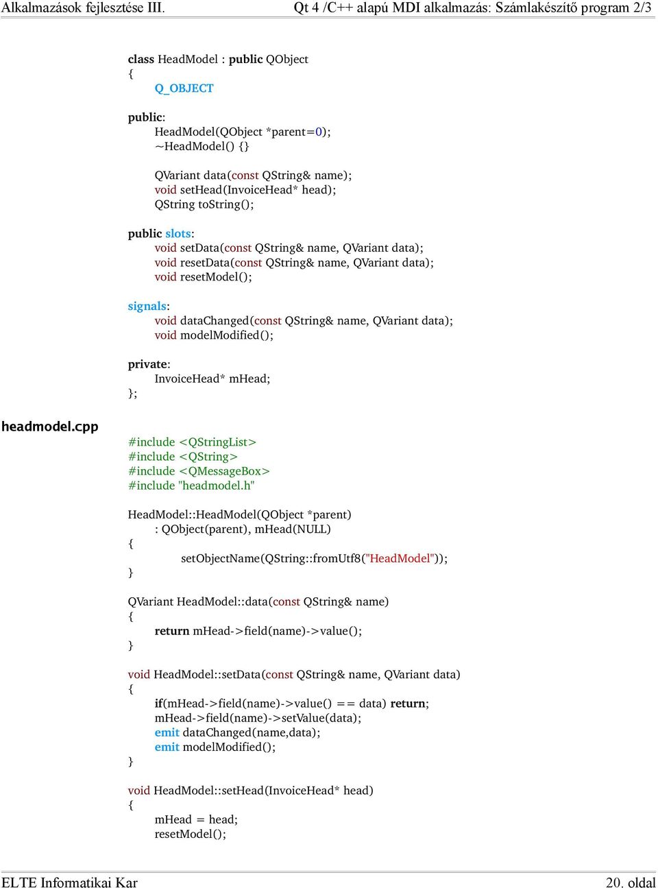 modelmodified(); private: InvoiceHead* mhead; ; headmodel.cpp #include <QStringList> #include <QString> #include <QMessageBox> #include "headmodel.