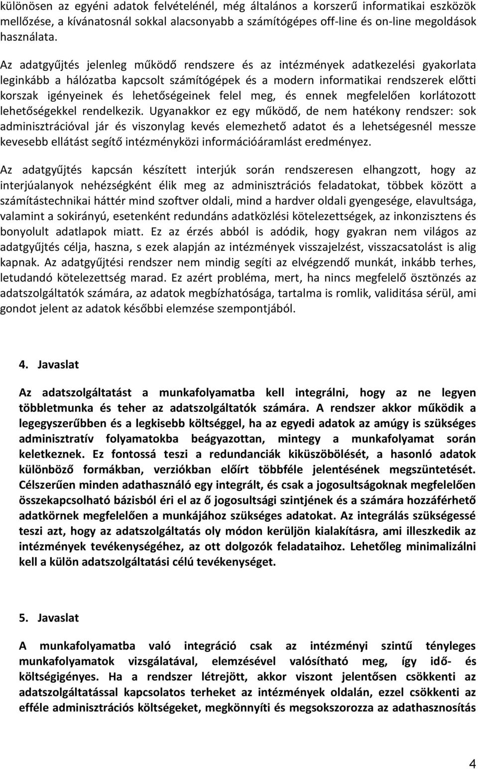 lehetőségeinek felel meg, és ennek megfelelően korlátozott lehetőségekkel rendelkezik.