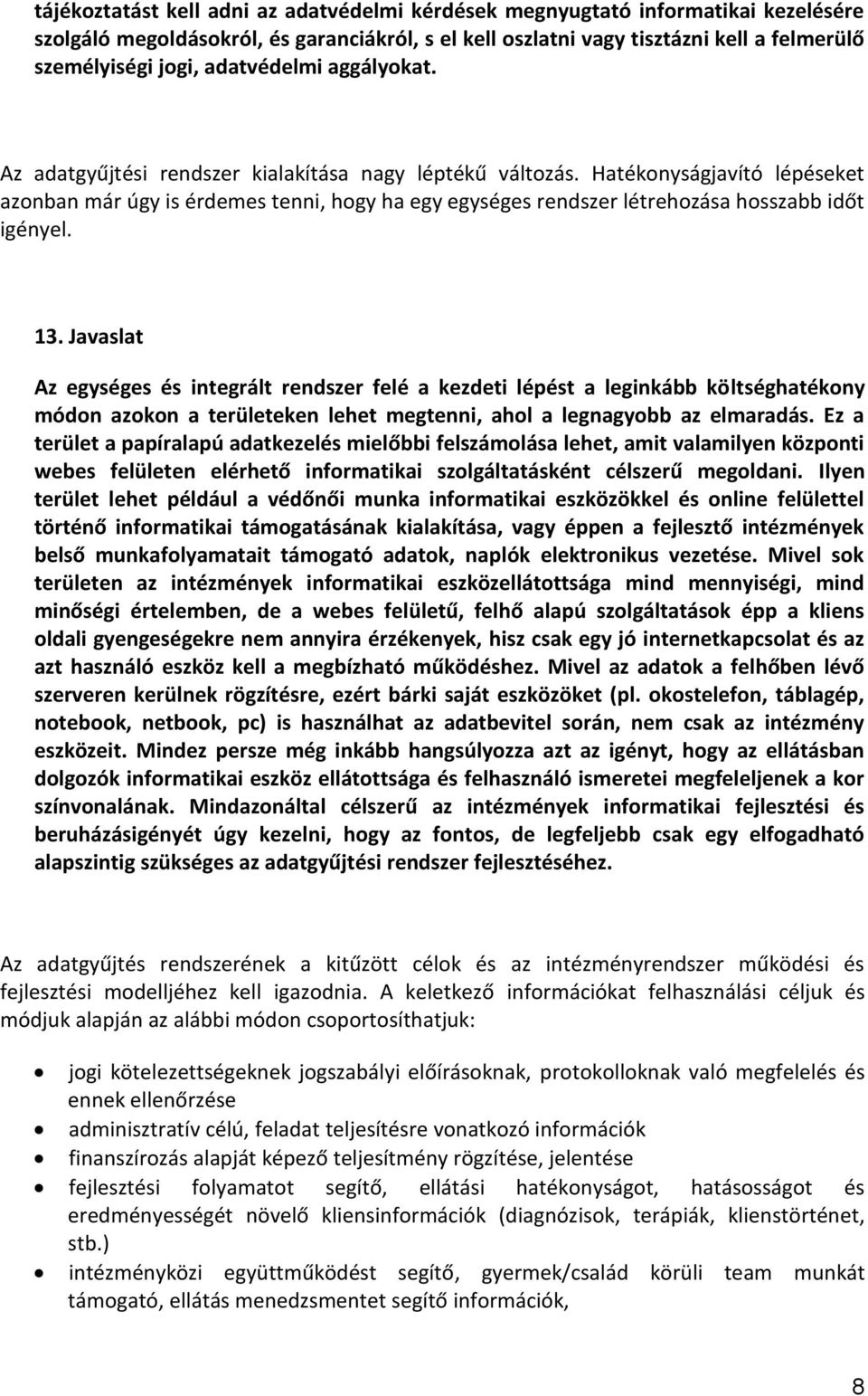 Hatékonyságjavító lépéseket azonban már úgy is érdemes tenni, hogy ha egy egységes rendszer létrehozása hosszabb időt igényel. 13.