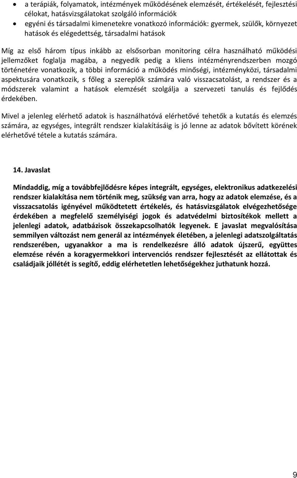 intézményrendszerben mozgó történetére vonatkozik, a többi információ a működés minőségi, intézményközi, társadalmi aspektusára vonatkozik, s főleg a szereplők számára való visszacsatolást, a