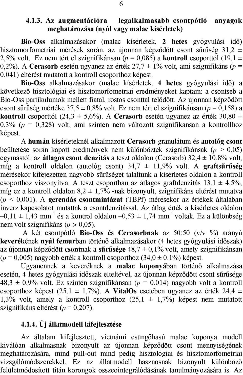 újonnan képződött csont sűrűség 31,2 ± 2,5% volt. Ez nem tért el szignifikánsan (p = 0,085) a kontroll csoporttól (19,1 ± 0,2%).