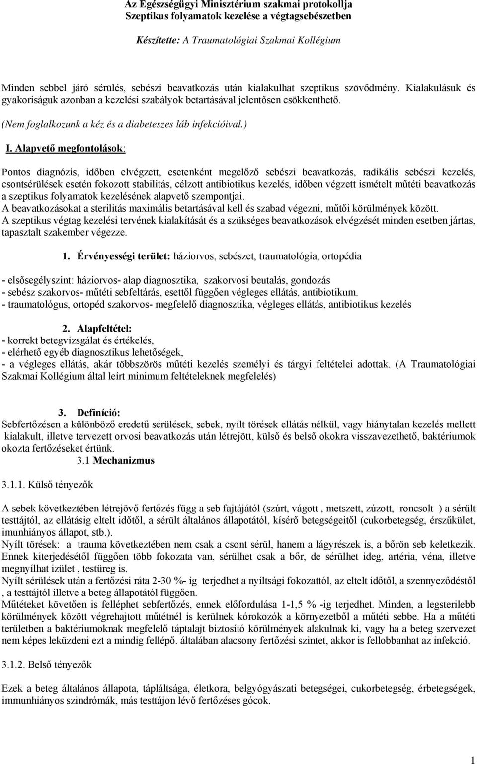 Alapvető megfontolások: Pontos diagnózis, időben elvégzett, esetenként megelőző sebészi beavatkozás, radikális sebészi kezelés, csontsérülések esetén fokozott stabilitás, célzott antibiotikus