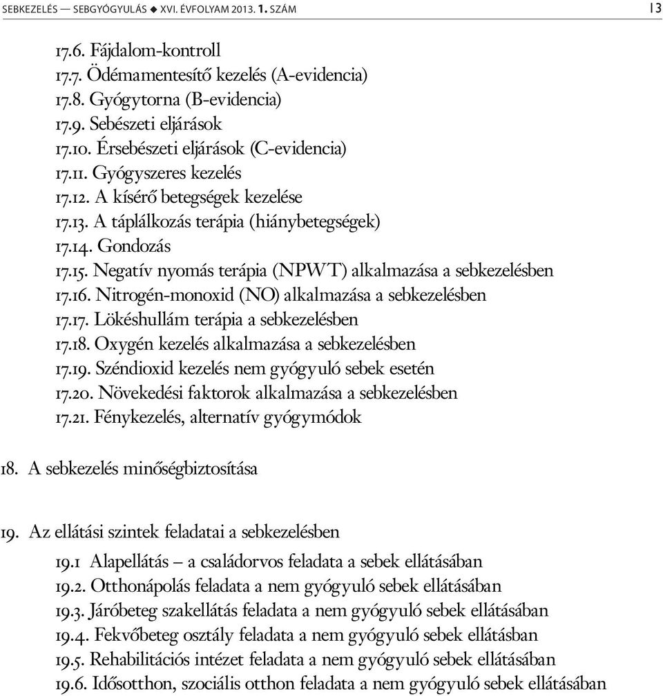 Negatív nyomás terápia (NPWT) alkalmazása a sebkezelésben 17.16. Nitrogén-monoxid (NO) alkalmazása a sebkezelésben 17.17. Lökéshullám terápia a sebkezelésben 17.18.