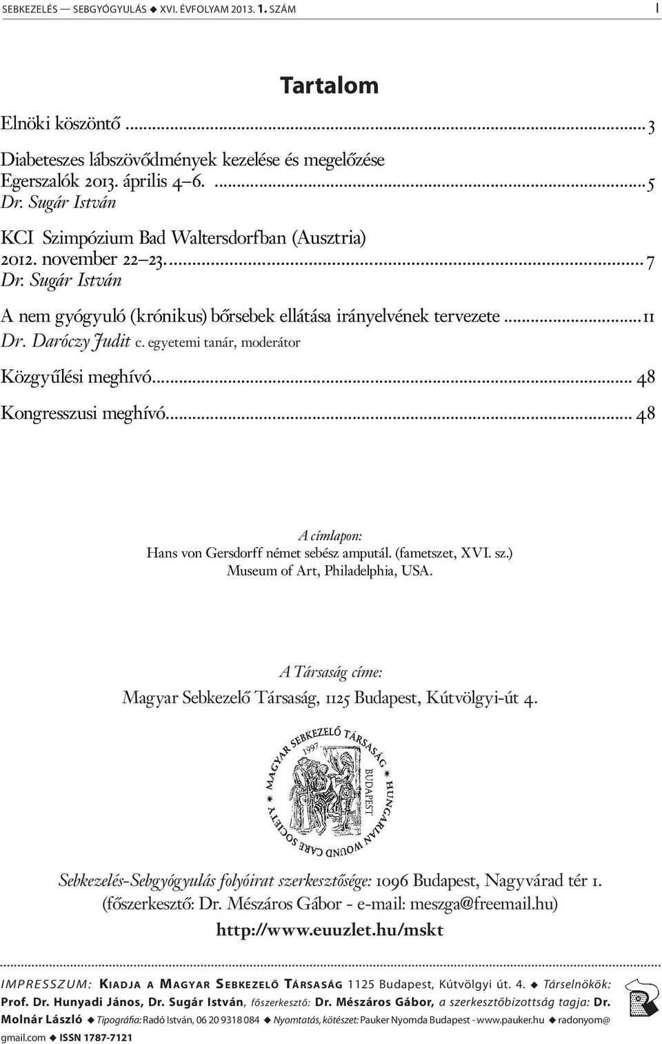 egyetemi tanár, moderátor Közgyűlési meghívó... 48 Kongresszusi meghívó... 48 A címlapon: Hans von Gersdorff német sebész amputál. (fametszet, XVI. sz.) Museum of Art, Philadelphia, USA.