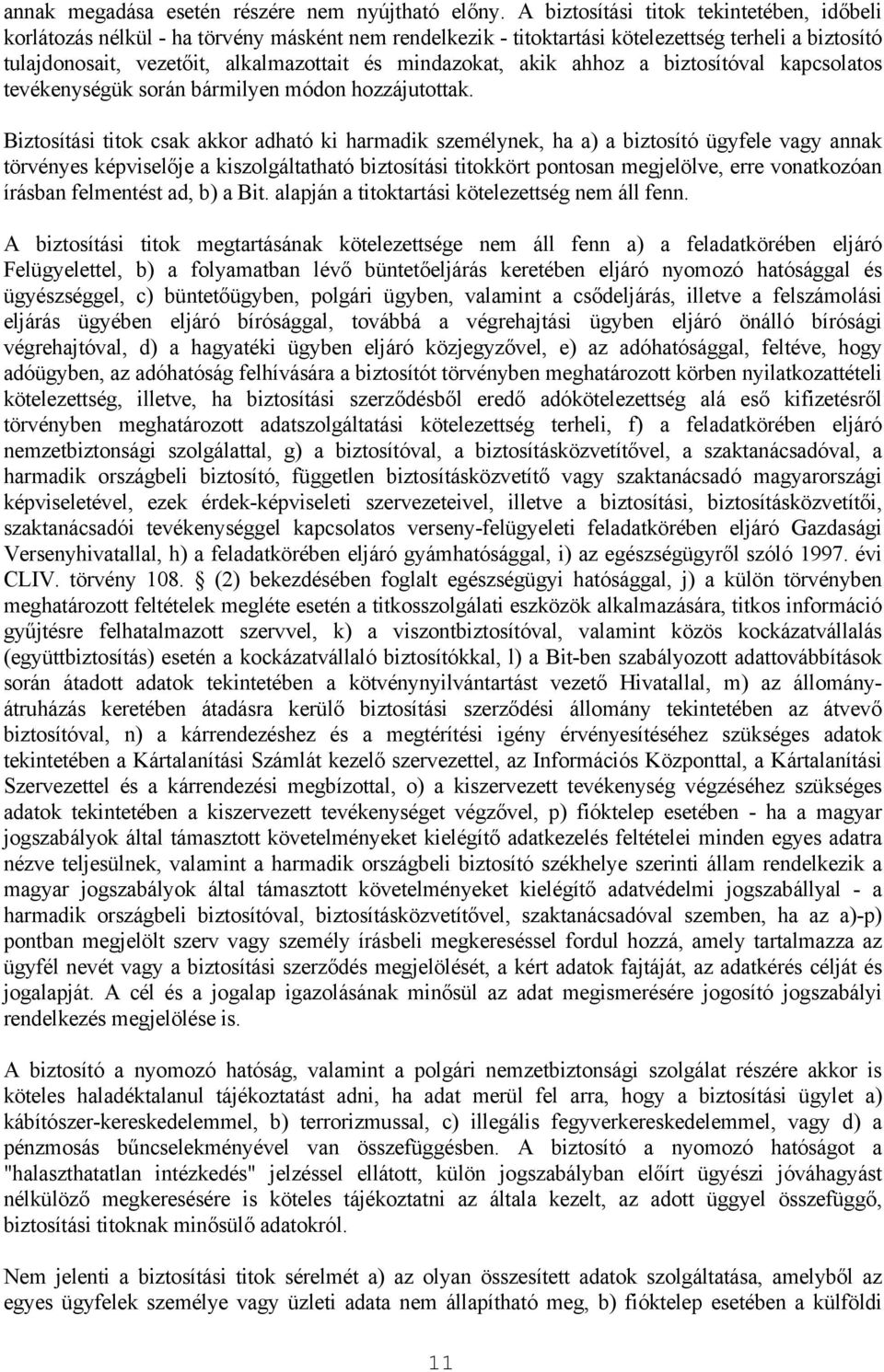 mindazokat, akik ahhoz a biztosítóval kapcsolatos tevékenységük során bármilyen módon hozzájutottak.