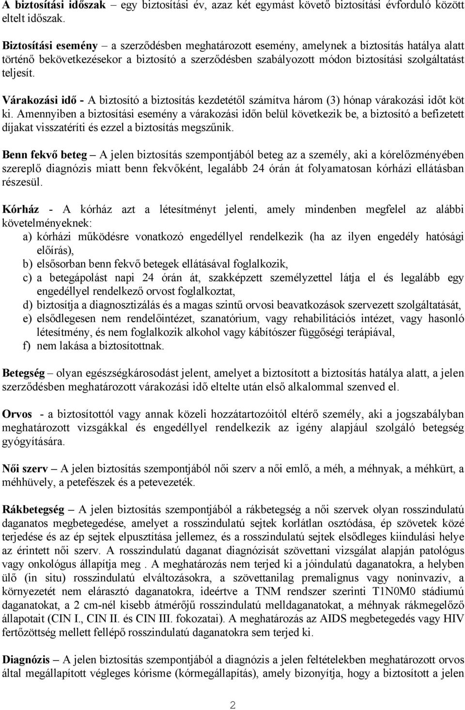 Várakozási idő - A biztosító a biztosítás kezdetétől számítva három (3) hónap várakozási időt köt ki.