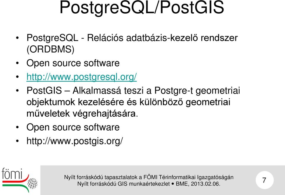 org/ PostGIS Alkalmassá teszi a Postgre-t geometriai objektumok