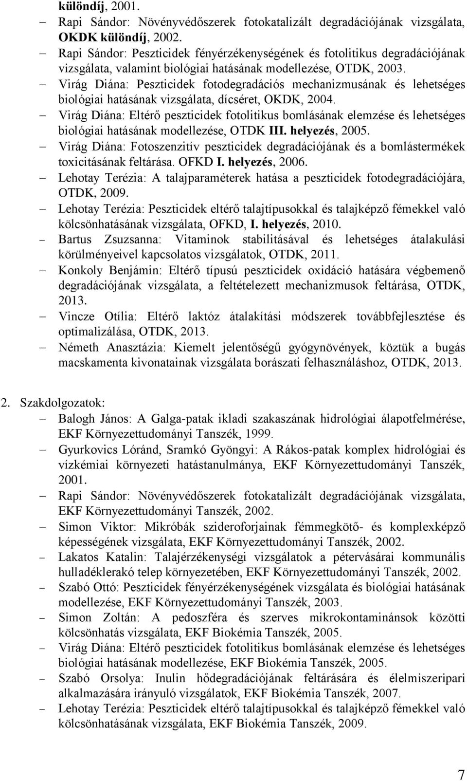 Virág Diána: Peszticidek fotodegradációs mechanizmusának és lehetséges biológiai hatásának vizsgálata, dícséret, OKDK, 2004.